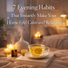 7 Evening Habits That Instantly Make Your Home Feel Calm and Relaxing