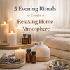 5 Evening Rituals to Create a Relaxing Home Atmosphere